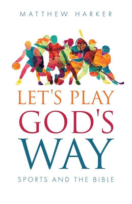 Let's Play God's Way: Sports and the Bible