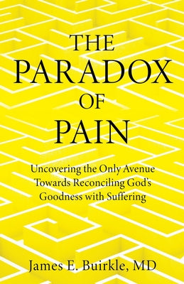 The Paradox of Pain: Uncovering the Only Avenue Towards Reconciling God's Goodness with Suffering