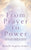 From Prayer to Power: Access the Power to Change the World Through Prayer