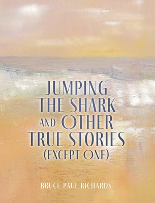 Jumping The Shark And Other True Stories (Except One)