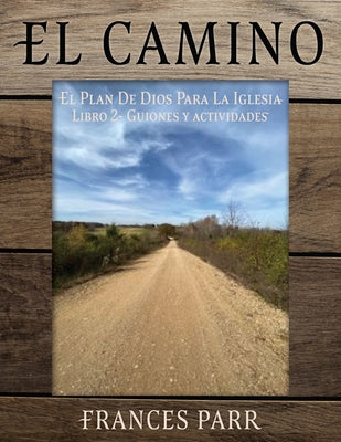 El CAMINO: EL PLAN DE DIOS PARA LA IGLESIA Libro 2 - Guiones y actividades