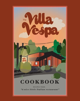 The Villa Vespa Cookbook: Recipes from 