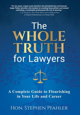 The Whole Truth for Lawyers: A Complete Guide to Flourishing in Your Life and Career