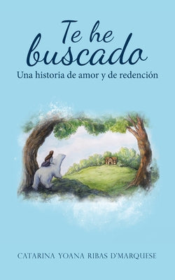 Te He Buscado: Una Historia De Amor Y De Redención