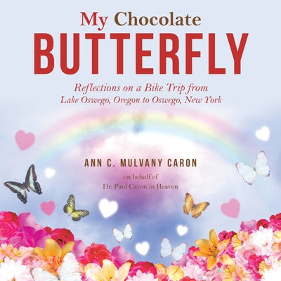 My Chocolate Butterfly: Reflections on a Bike Trip from Lake Oswego, Oregon to Oswego, New York