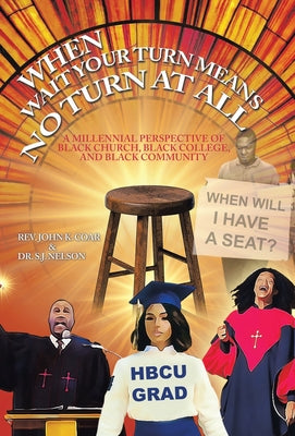 When Wait Your Turn Means No Turn at All: A Millennial Perspective of Black Church, Black College, and Black Community