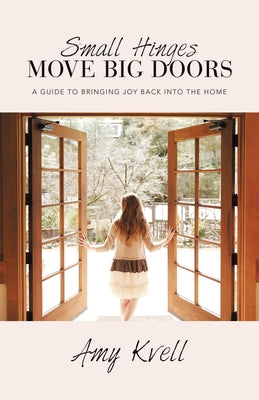 Small Hinges Move Big Doors: A Guide to Bringing Joy Back into the Home