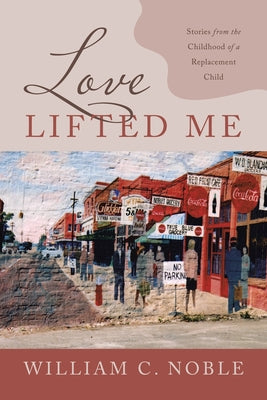 Love Lifted Me: Stories from the Childhood of a Replacement Child