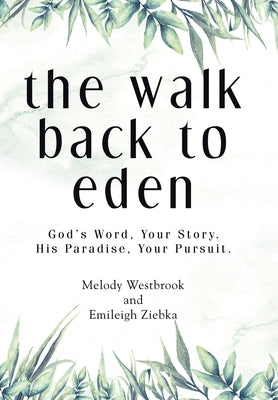 The Walk Back to Eden: God's Word, Your Story. His Paradise, Your Pursuit.