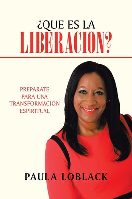 ¿Qué Es La Liberación?: Prepárate Para Una Transformación Espiritual