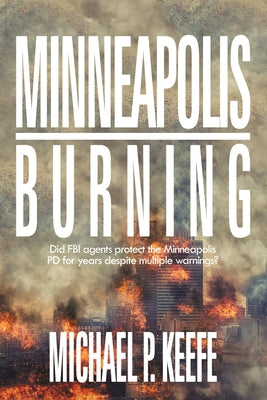 Minneapolis Burning: Did Fbi Agents Protect the Minneapolis Pd for Years Despite Multiple Warnings?