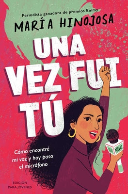 Una Vez Fui Tú -- Edición Para Jóvenes (Once I Was You -- Adapted for Young Readers): Cómo Encontré Mi Voz Y Hoy Paso El Micrófono