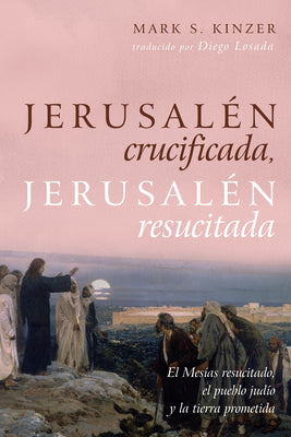 Jerusalén Crucificada, Jerusalén Resucitada: El Mesías Resucitado, El Pueblo Judío Y La Tierra Prometida