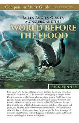 Fallen Angels, Giants, Monsters, and the World Before the Flood Study Guide