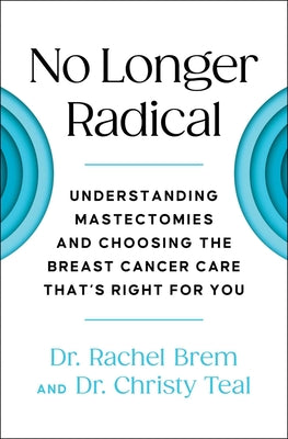 No Longer Radical: Understanding Mastectomies and Choosing the Breast Cancer Care That's Right for You