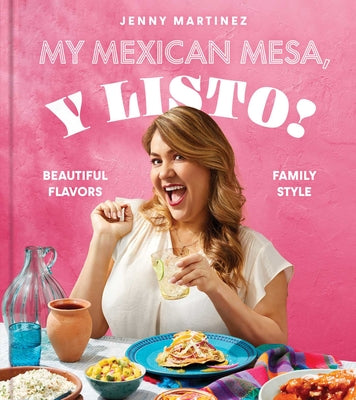 My Mexican Mesa, Y Listo!: Beautiful Flavors, Family Style (a Cookbook)