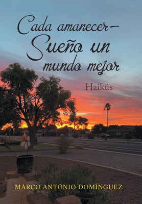 Cada Amanecer - Sueño Un Mundo Mejor: Haikús