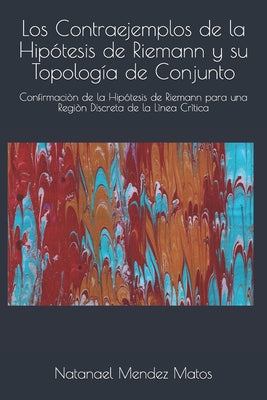 Los Contraejemplos de la Hipótesis de Riemann y su Topología de Conjunto: Confirmaciòn de la Hipótesis de Riemann para una Regiòn Discreta de la Lìnea