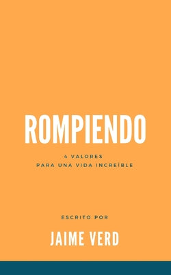 Rompiendo: 4 Valores Para Una Vida Increíble