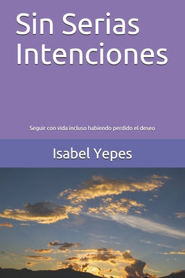 Sin Serias Intenciones: Seguir con vida incluso habiendo perdido el deseo