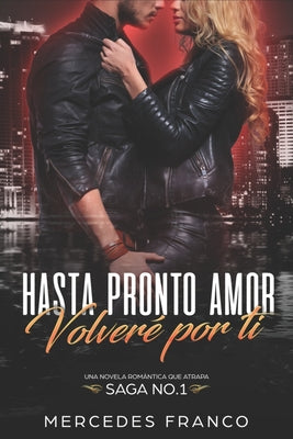 Hasta Pronto Amor. Volveré por ti (Libro 1): Una Novela Romántica que atrapa