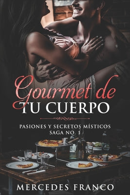 Gourmet de tu Cuerpo. Pasiones y Secretos Místicos Saga No. 1