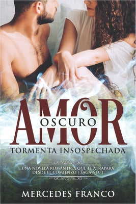 Oscuro Amor. Tormenta Insospechada Saga N°1: Una novela romántica que te atrapará desde el comienzo