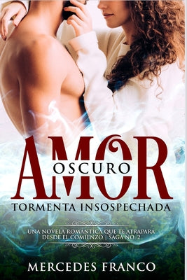 Oscuro Amor. Tormenta Insospechada Saga N°2: Una novela romántica que te atrapará desde el comienzo.