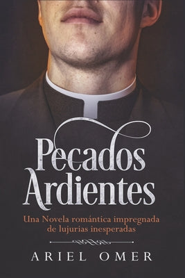 Pecados Ardientes: Una Novela romántica impregnada de lujurias inesperadas