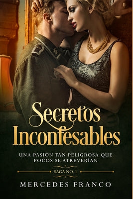 Secretos Inconfesables. Una pasión tan peligrosa que pocos se atreverían. Libro No. 1