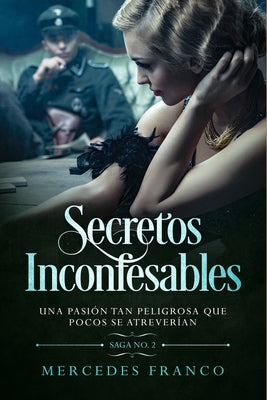 Secretos Inconfesables. Una pasión tan peligrosa que pocos se atreverían. Libro No. 2