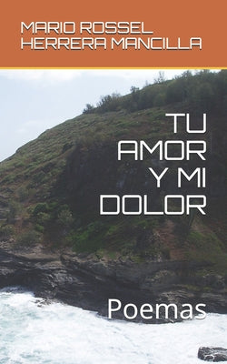 Tu Amor Y Mi Dolor: Poemas