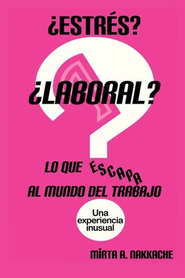 ¿Estrés? ¿Laboral? Lo que escapa al mundo del trabajo: Una experiencia inusual