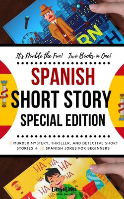 Spanish Short Story Special Edition: 12 Murder Mystery, Thriller, and Detective Short Stories, 30 Spanish Jokes for Beginners (2 manuscripts in 1)