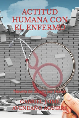 Actitud Humana Con El Enfermo.: Novela de acción por Honor.