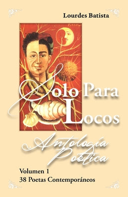 Solo para locos Antología poética Vol 1 2nd edición: 38 poetas contemporáneos