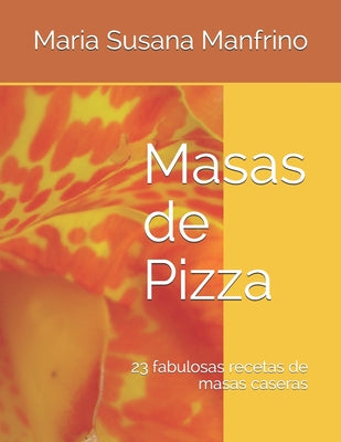 Masas de Pizza: 23 fabulosas recetas de masas caseras