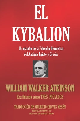 El Kybalion: Un estudio de la Filosofía Hermética del Antiguo Egipto y Grecia.