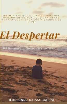 El Despertar: .... Del durmiente camino a la Eternidad