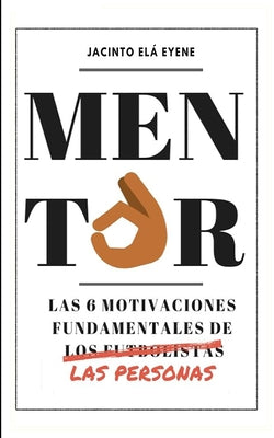 Mentor: Las 6 motivaciones fundamentales de las personas