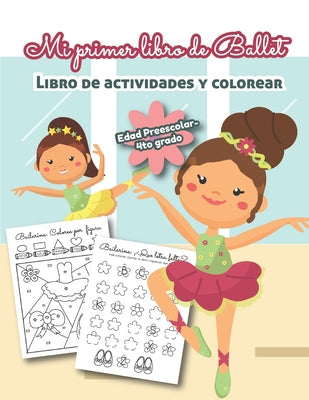 Mi Primer libro de Ballet Libro de Actividades y Colorear Edad Preescolar-4to grado: Bilingual Ballet Book- En Español