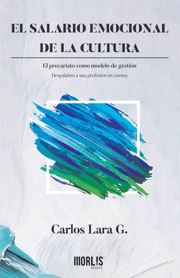 El salario emocional de la cultura: El precariato como modelo de gestión. Despalabro a una profesión en ciernes