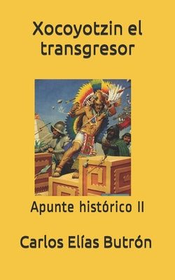 Xocoyotzin el transgresor: Apunte histórico II