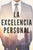 La Excelencia Personal: Busca la excelencia para tu desarrollo personal