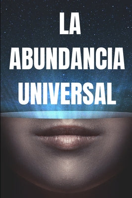 La Abundancia Universal: Las leyes universales de la prosperidad