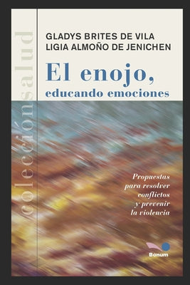 El Enojo, Educando Emociones: propuestas para resolver conflictos y prevenir la violencia