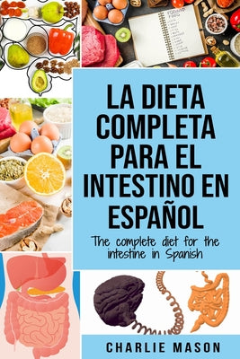 La Dieta Completa Para El Intestino En Español/ The Complete Diet For The Intestine In Spanish