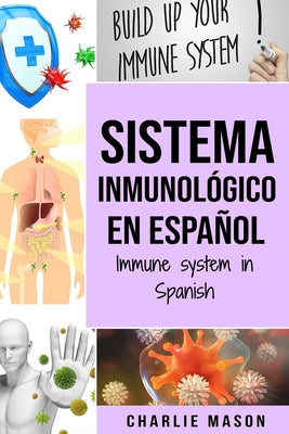 Sistema Inmunológico En Español/ Immune System In Spanish: Aumenta el sistema inmunológico, cura tu intestino y limpia tu cuerpo de forma natural