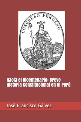 Hacia el Bicentenario: Breve Historia Constitucional en el Perú