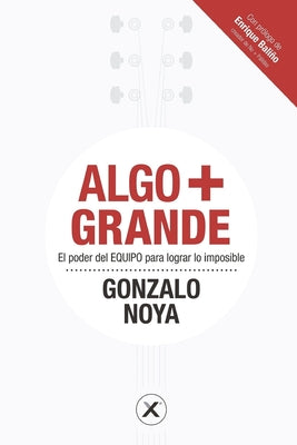 Algo + Grande: El poder del EQUIPO para lograr lo imposible